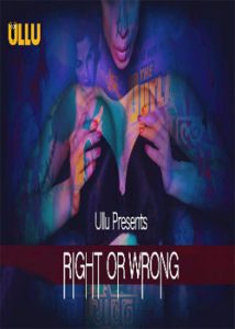 Right Or Wrong (2019) ullu Web Series