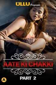 Aate Ki Chakki (Part 2) Charmsukh 2021 Ullu