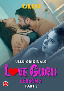 Love Guru Season 3 (Part 2) (2023) ULLU Hindi